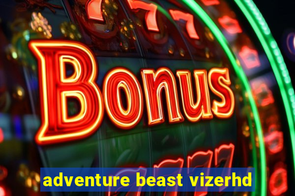 adventure beast vizerhd